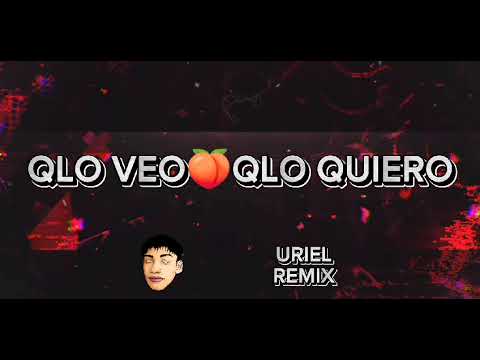 QLO VEO🍑 QLO QUIERO🍑 - URIEL REMIX FT@JavitoDJ-