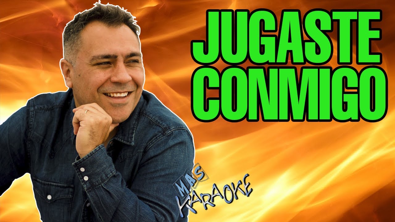 JUGASTE CONMIGO