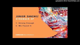 Junior Sanchez - Strong Enough (Original Mix)