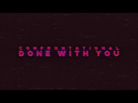 CONFRONTATIONAL - DONE WITH YOU