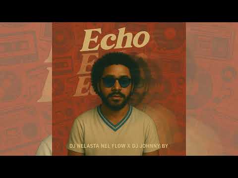 Echo (Radio Edit) - Dj Nelasta Nel Flow X Dj Johnny By
