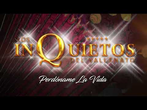 Perdóname La Vida - Los Inquietos Del Vallenato - Audio