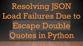 Download the video "Resolving JSON Load Failures Due to Escape Double Quotes in Python"