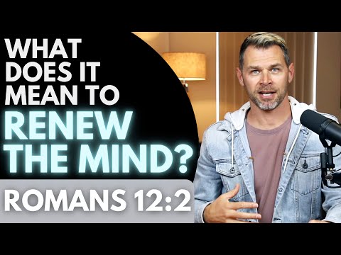 What does it mean to RENEW THE MIND? | ROMANS 12:2