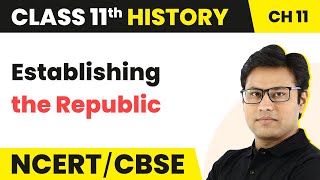 Class 11 History Chapter 11 | Establishing the Republic - Paths to Modernisation (Theme 11)