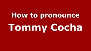 How to pronounce Tommy Cocha