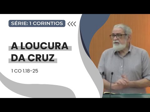 03. A loucura da Cruz  (1Co 1.18-25)