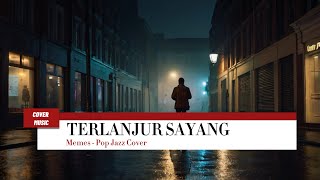 Download lagu Memes - Terlanjur Sayang (The Best Cover Song - Pop Jazz Cover) mp3