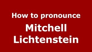 How to pronounce Mitchell Lichtenstein