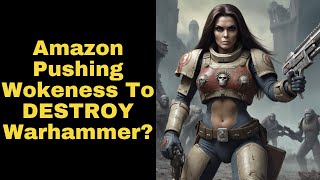 Former Epic Games Executive Suggests Amazon Push WOKENESS On Warhammer 40k to Buy it for Pennies