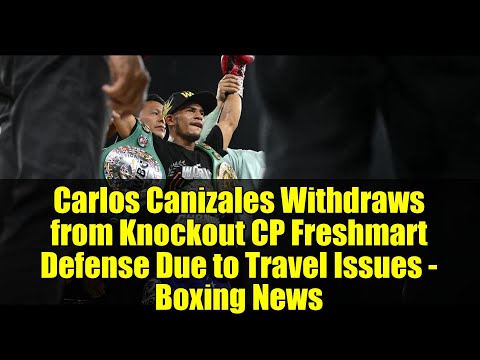 Carlos Canizales Withdraws from Knockout CP Freshmart Defense Due to Travel Issues - Boxing News