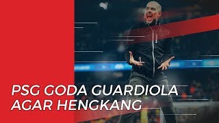 Paris Saint-Germain Goda Pep Guardiola untuk Tinggalkan Manchester City
