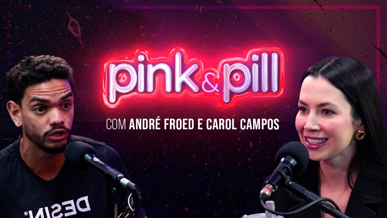 ANDRÉ FROED e CAROL CAMPOS no PINK & PILL #91