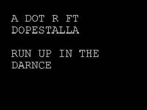 A DOT R FT DOPESTALLA - RUN UP IN THE DARNCE