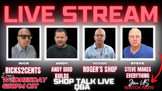 Live Shop Talk With Steve Makes Everything, Ricks2Cents, Roger's Shop, Andy Bird Builds Ep 33