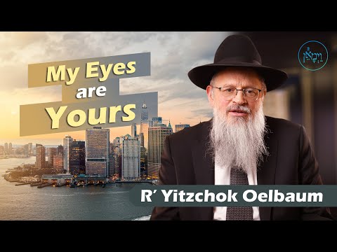 My Eyes are Yours | R’ Yitzchok Oelbaum