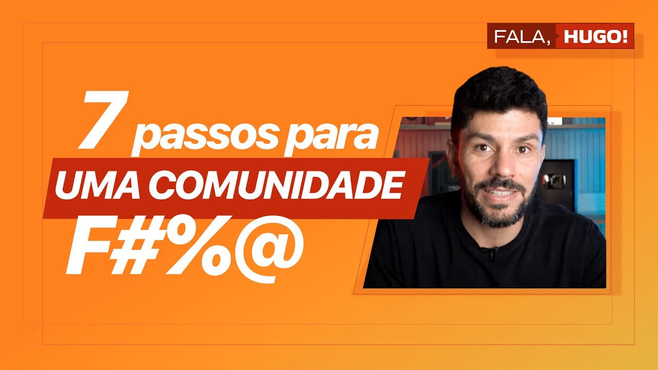 7 PASSOS PARA CONSTRUIR UMA COMUNIDADE QUE VAI TE DEIXAR MAIS PERTO DO 6EM7 | FALA, HUGO!