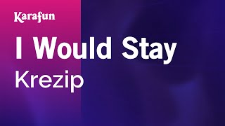 I Would Stay - Krezip | Karaoke Version | KaraFun