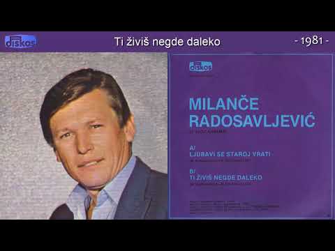 Milance Radosavljevic - Ti zivis negde daleko - (Audio 1981)