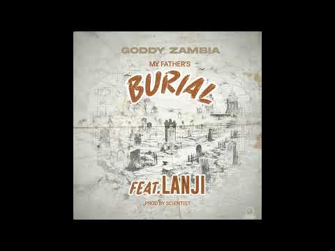 Goddy Zambia ft Lanji My Fathers Burial (Official Audio)