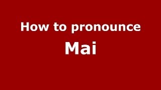 How to pronounce Mai