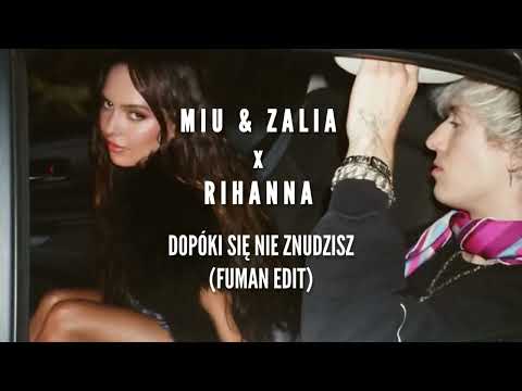 MIU & ZALIA x RIHANNA- DOPÓKI SIĘ NIE ZNUDZISZ (FUMAN EDIT)