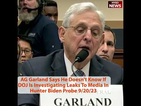 Garland Doesn't Know If DOJ Is Investigating Hunter Media Leaks