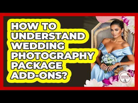 How To Understand Wedding Photography Package Add-Ons?