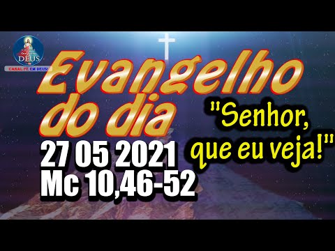 EVANGELHO DO DIA 27/05/2021 COM REFLEXÃO. Evangelho (Mc 10,46-52)
