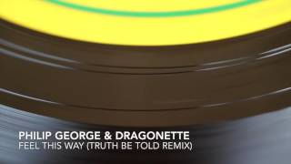 Philip George &amp; Dragonette - Feel This Way (Truth Be Told Remix) [3Beat Records]