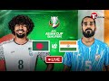 LIVE Bangladesh Vs India AFC Asian Cup Qualifiers T Sports
