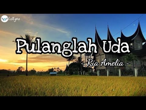 Pulanglah Uda | Ria Amelia (lirik lagu)