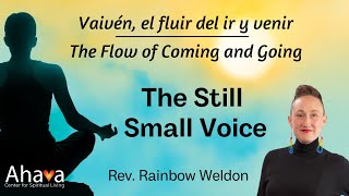The Still Small Voice | The Flow of Coming and Going | Vaivén, el fluir del ir y venir