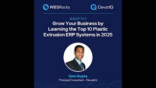 WBSP767: Grow Your Business by Learning the Top 10 Plastic Extrusion ERP Systems in 2025 w/ Sam G...
