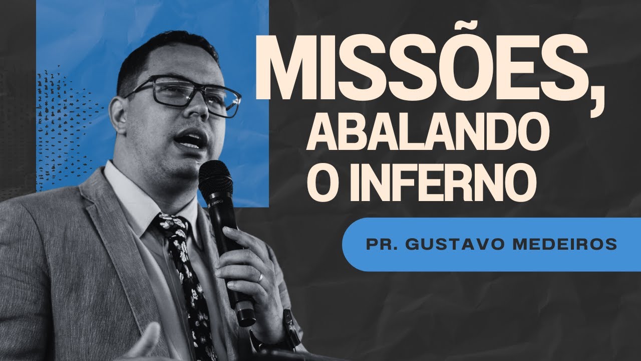 Missões - Abalando o Inferno | Pastor Gustavo Medeiros