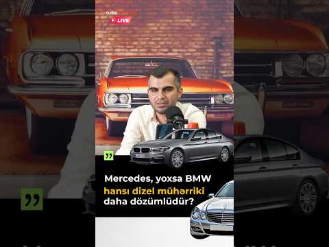 Mercedes, yoxsa BMW hansı dizel mühərriki daha dözümlüdür ?