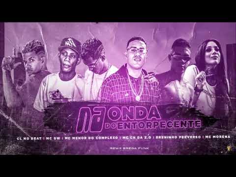 CL NO BEAT, MC CH DA ZO, BRENINHO PERVESO, MC MENOR DO COMPLEXO, MC MORENA - NA ONDA DO ENTORPECENTE