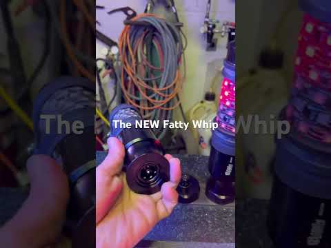 The New “Fatty” Whip