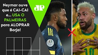 ‘Você não jogou nada no Palmeiras’: Olha o que o Neymar falou para o Borja após ser chamado de cai-cai
