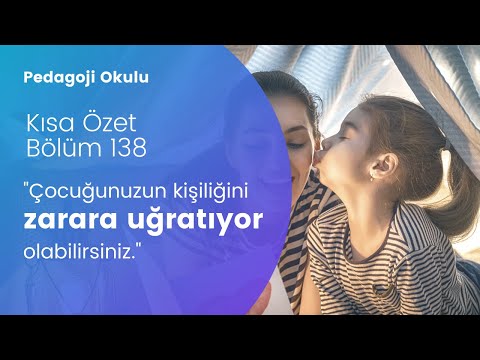Farkında Olmadan Çocuğunuzun Kişiliğini Zarara Uğratıyor Olabilirsiniz | Pedagoji Okulu 138 (ÖZET)