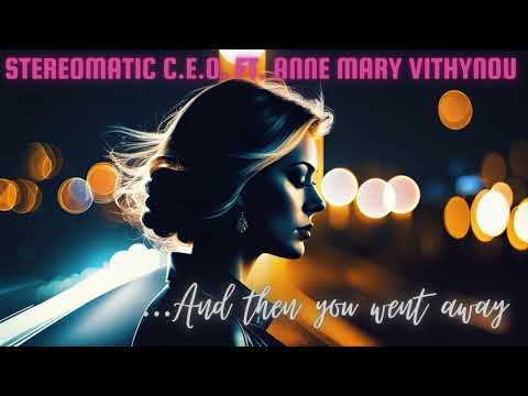 And Then You Went Away(Ποιά Νύχτα Σ'έκλεψε)-STEREOMATIC C.E.O. ft Anne Mary Vithynou, του Μ. Πλέσσα