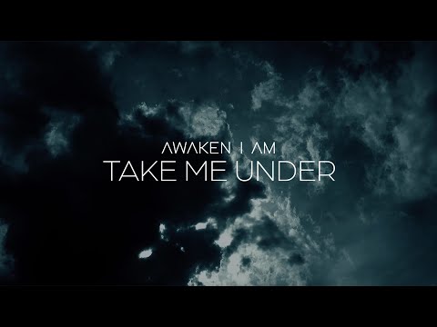 Awaken I Am - "Take Me Under" (Official Video)