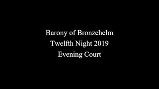 Barony of Bronzehelm Twelfth Night 2019 Evening Court
