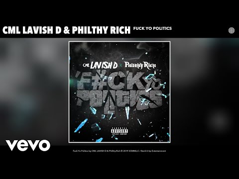 CML LAVISH D, Philthy Rich - Fuck Yo Politics (Audio)