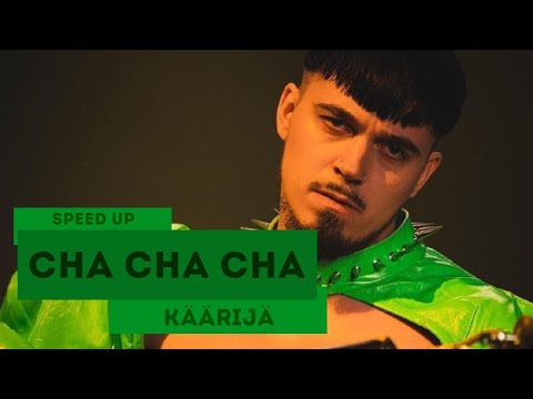 KÄÄRIJÄ - Cha Cha Cha (speed up)