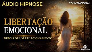 🔵ÁUDIO HIPNOSE Convencional - LIBERTAÇÃO EMOCIONAL DEPOIS DE UM RELACIONAMENTO - Milton Alencar