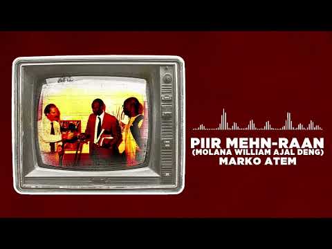 Marko Atem - Piir Mehn Raan(Molana William Ajal Deng)