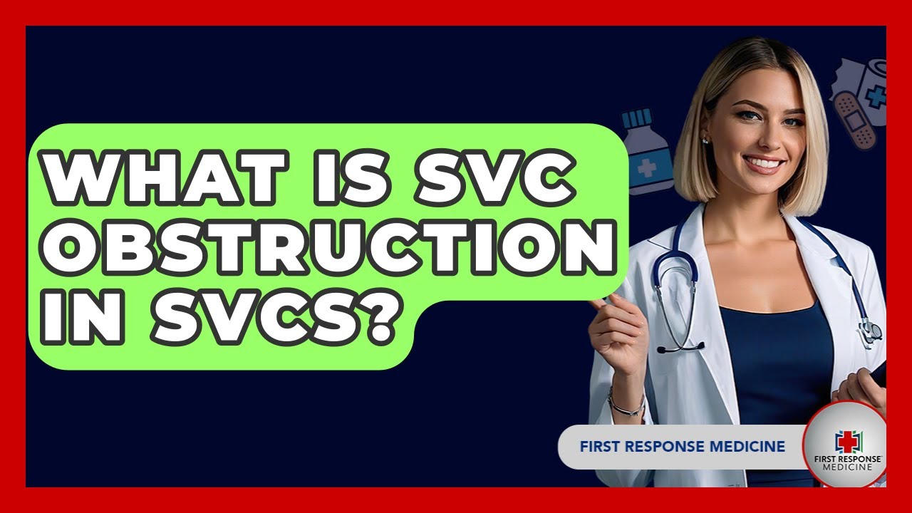What Is SVC Obstruction In SVCS? - First Response Medicine
