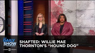 Shafted: Willie Mae Thornton&#39;s &quot;Hound Dog&quot; | The Daily Show