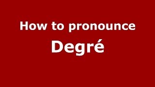 How to pronounce Degré